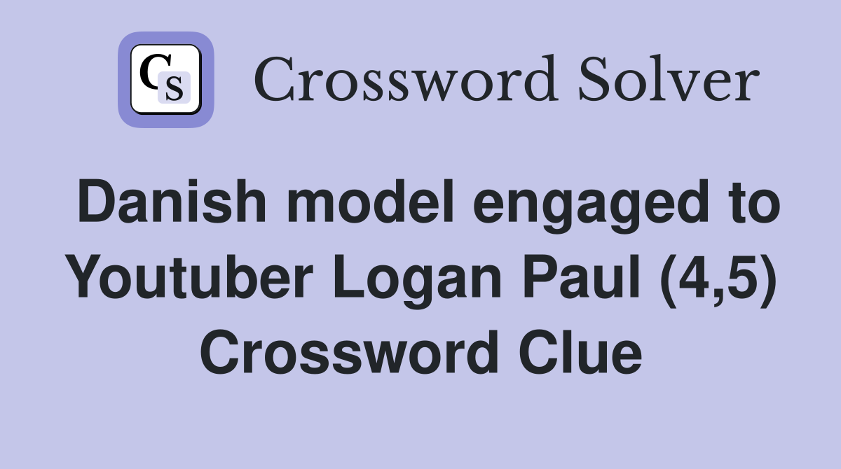 Danish model engaged to Youtuber Logan Paul (4,5) Crossword Clue