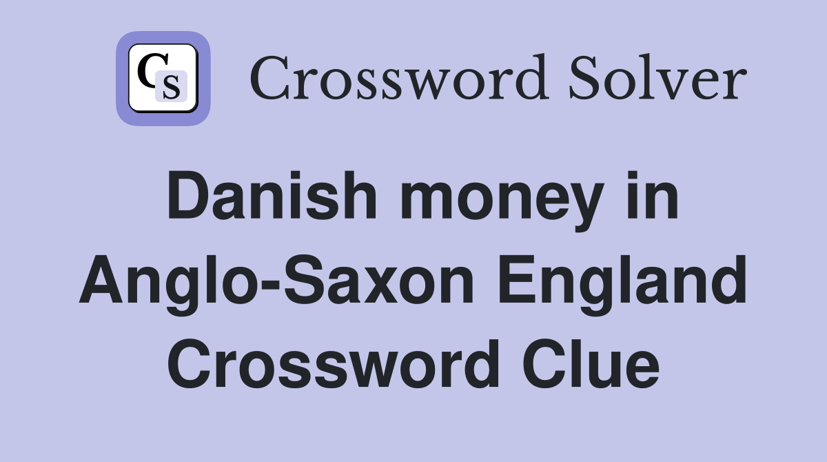 Danish money in Anglo-Saxon England Crossword Clue