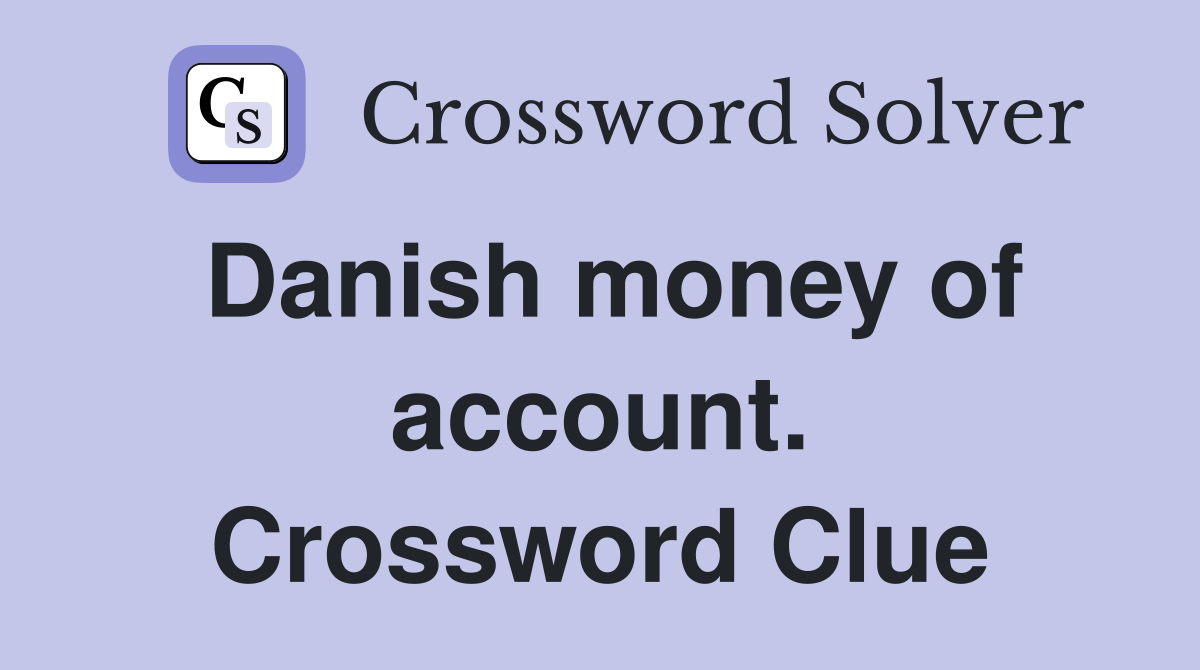 Danish money of account. Crossword Clue