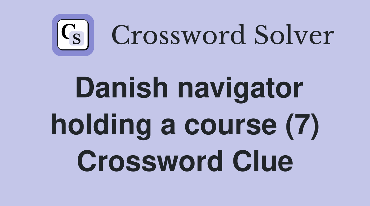 Danish navigator holding a course (7) Crossword Clue