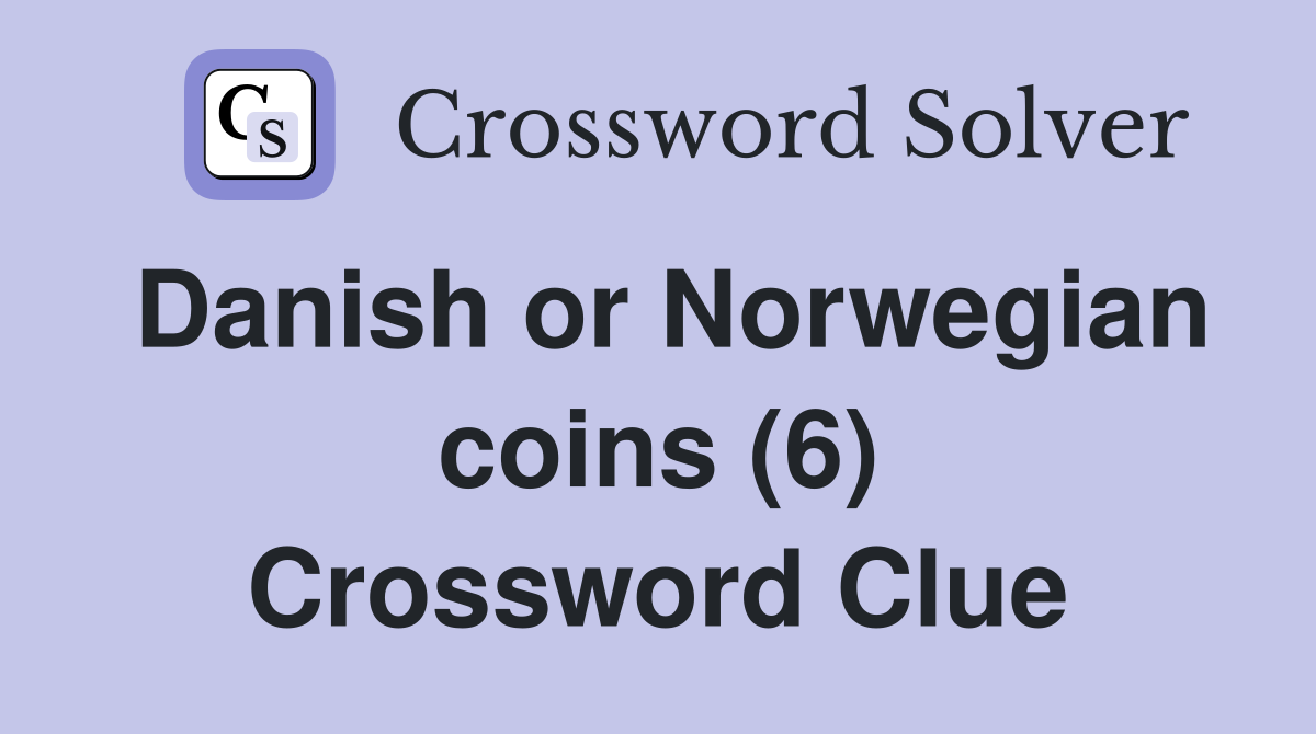 Danish or Norwegian coins (6) Crossword Clue