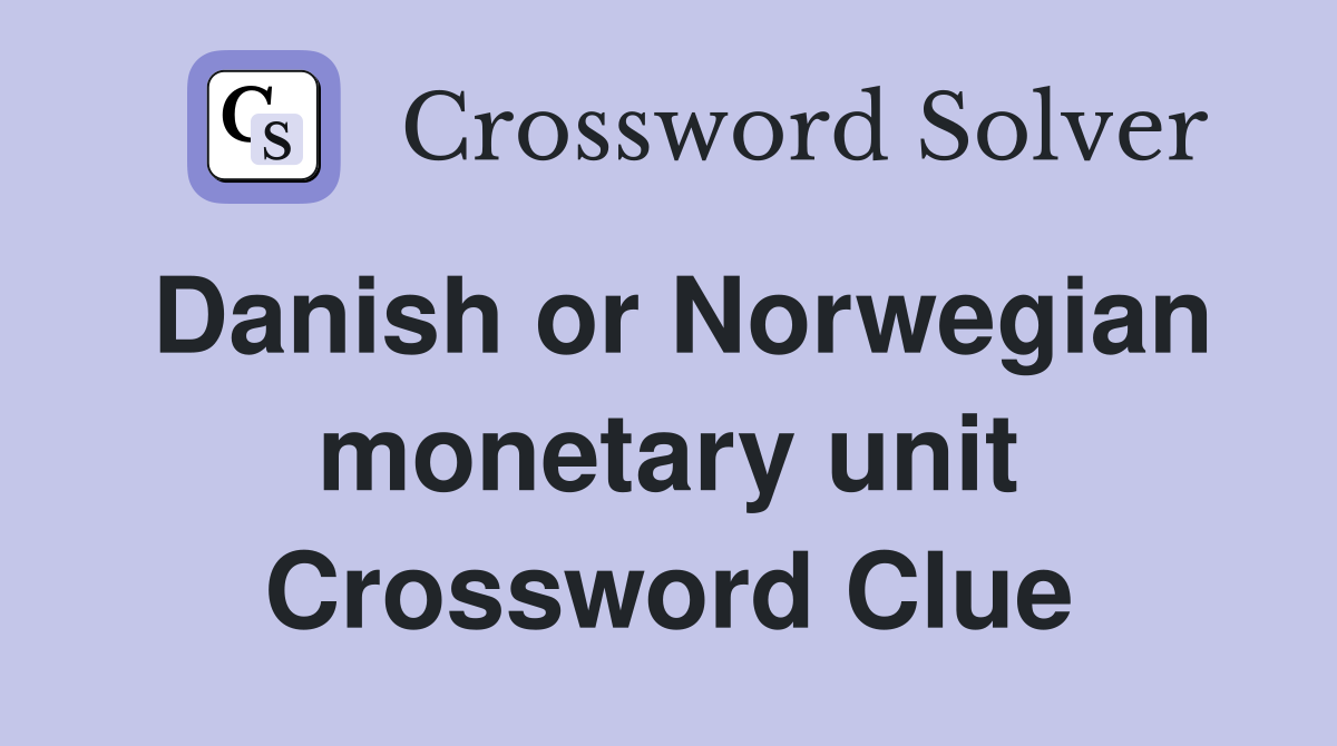 Danish or Norwegian monetary unit Crossword Clue
