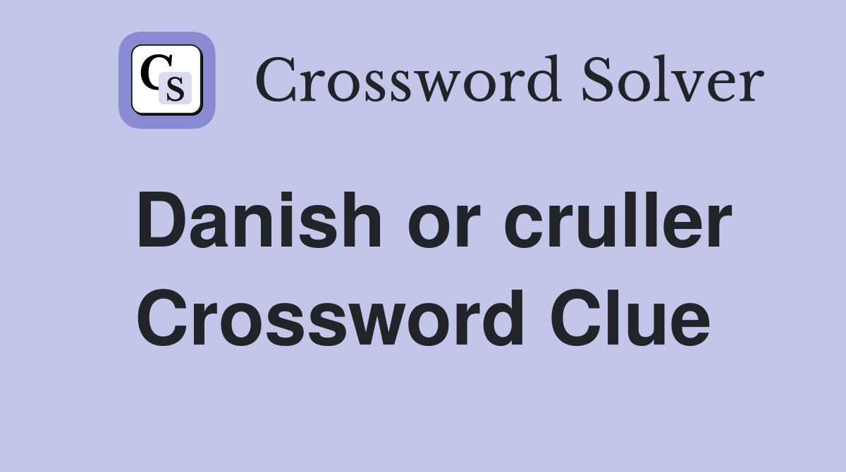 Danish or cruller Crossword Clue