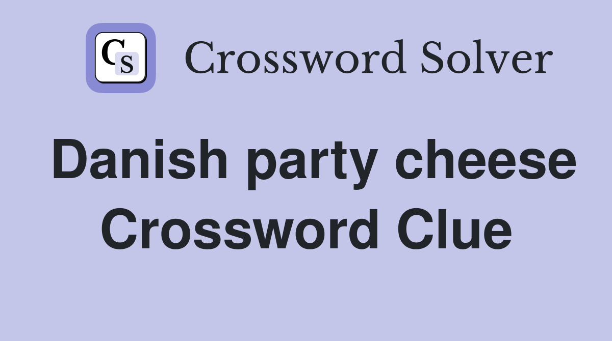 Danish party cheese Crossword Clue