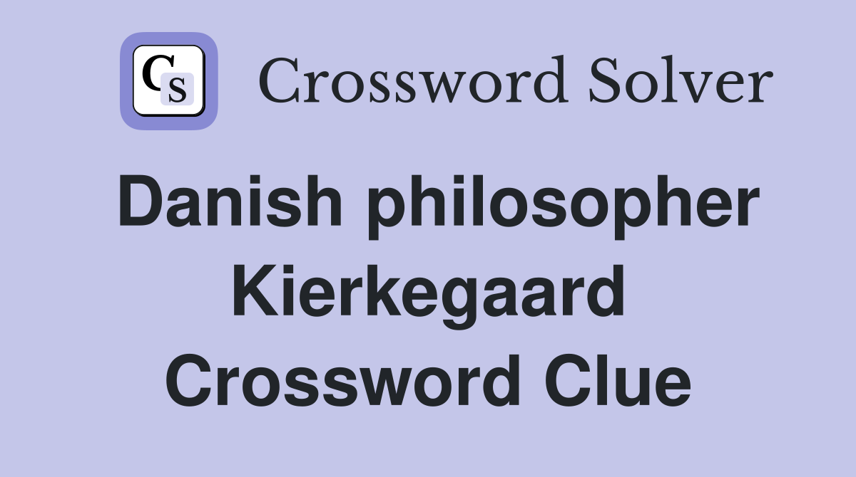 Danish philosopher Kierkegaard Crossword Clue