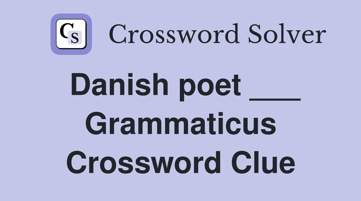 Danish poet ___ Grammaticus Crossword Clue