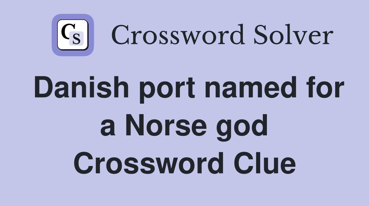 Danish port named for a Norse god Crossword Clue