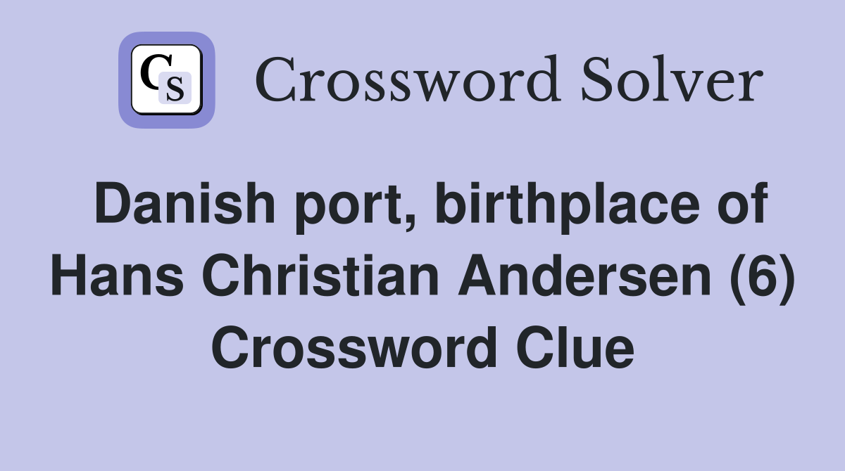 Danish port, birthplace of Hans Christian Andersen (6) Crossword Clue