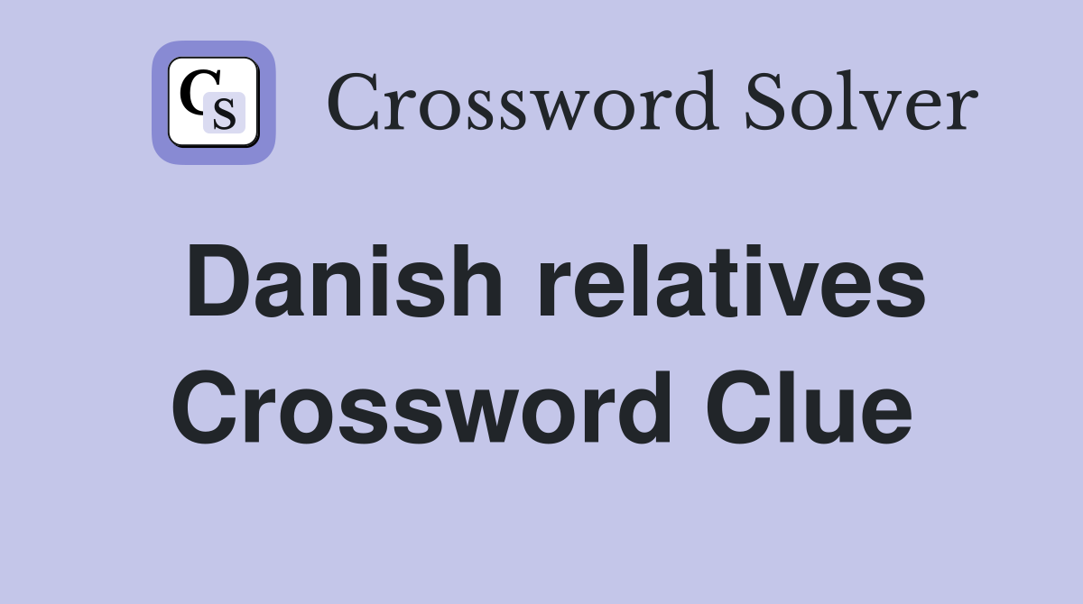 Danish relatives Crossword Clue