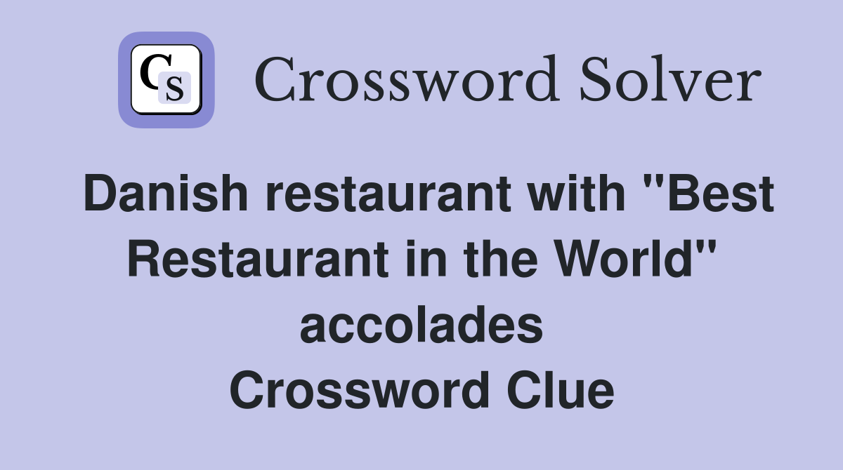 Danish restaurant with "Best Restaurant in the World" accolades Crossword Clue