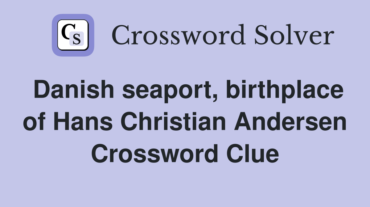 Danish seaport, birthplace of Hans Christian Andersen Crossword Clue