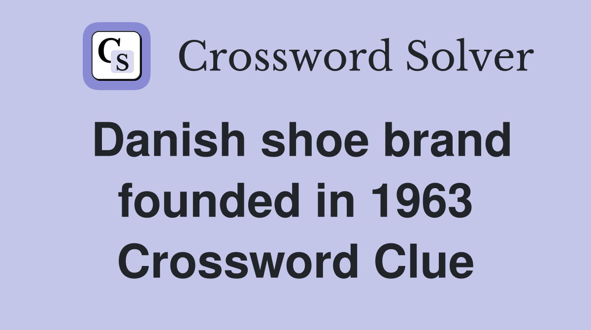 Danish shoe brand founded in 1963 Crossword Clue