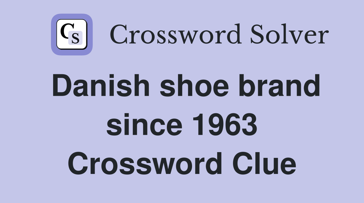 Danish shoe brand since 1963 Crossword Clue