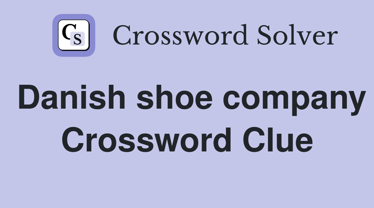 Danish shoe company Crossword Clue