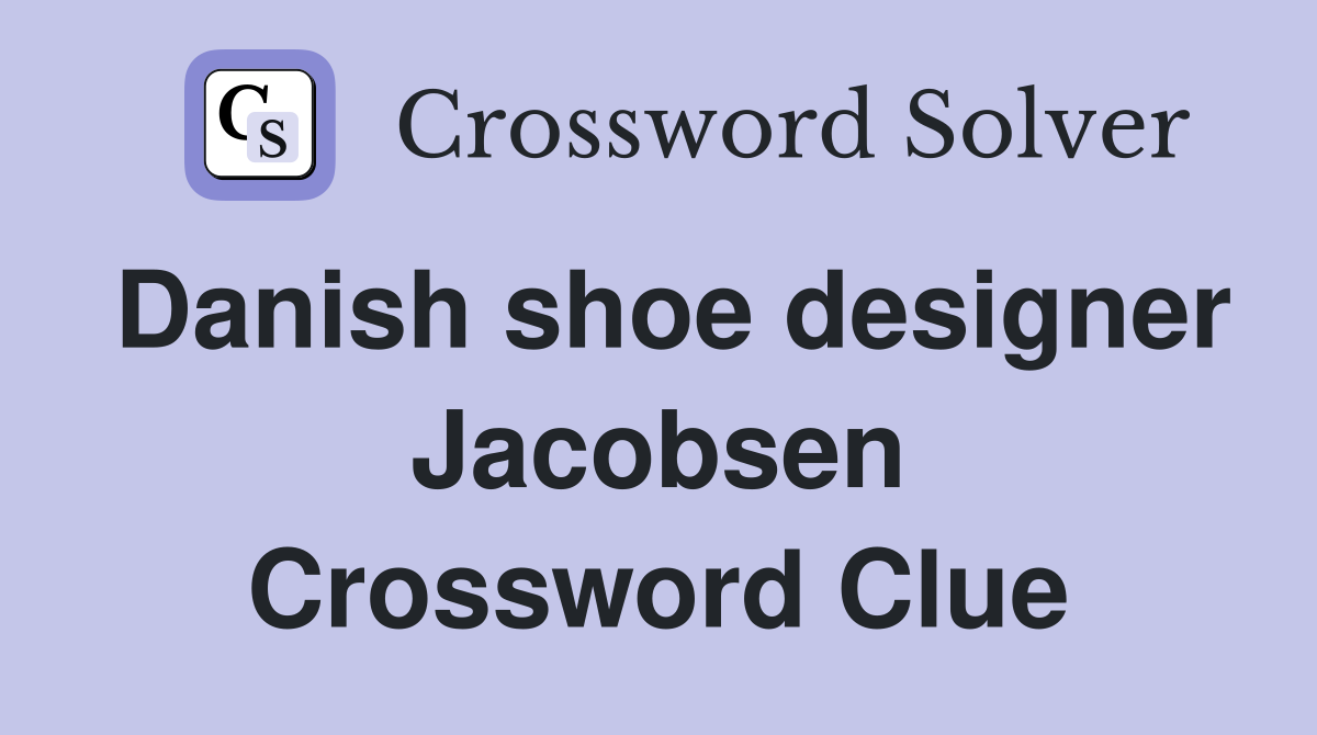 Danish shoe designer Jacobsen Crossword Clue