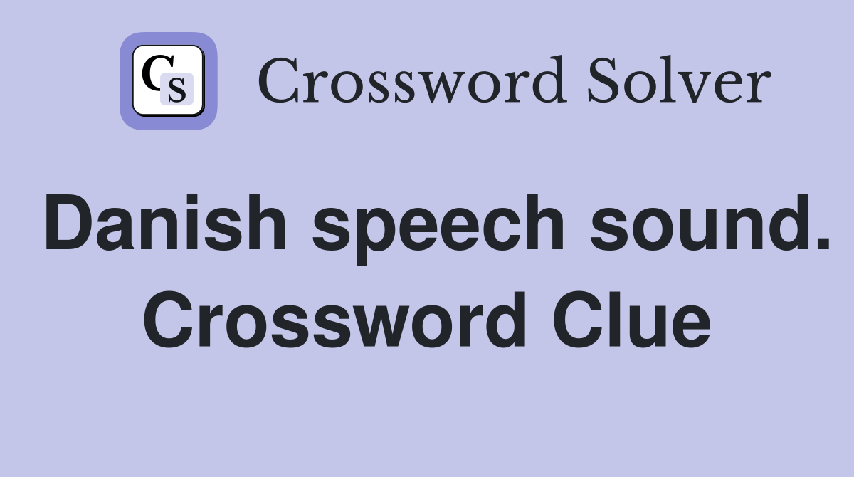 Danish speech sound. Crossword Clue