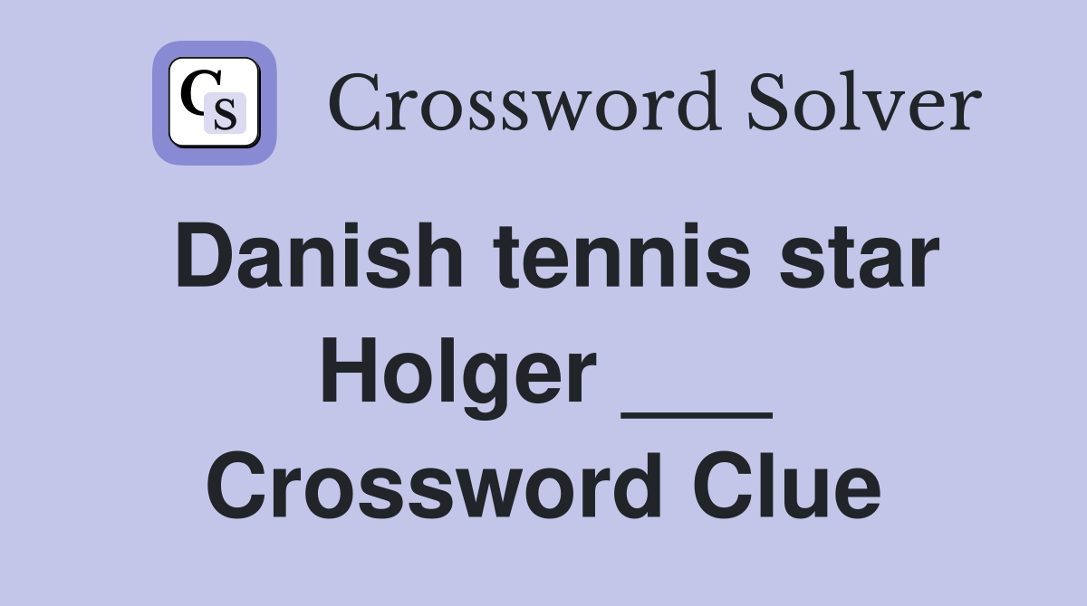 Danish tennis star Holger ___ Crossword Clue