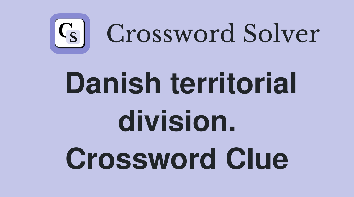 Danish territorial division. Crossword Clue