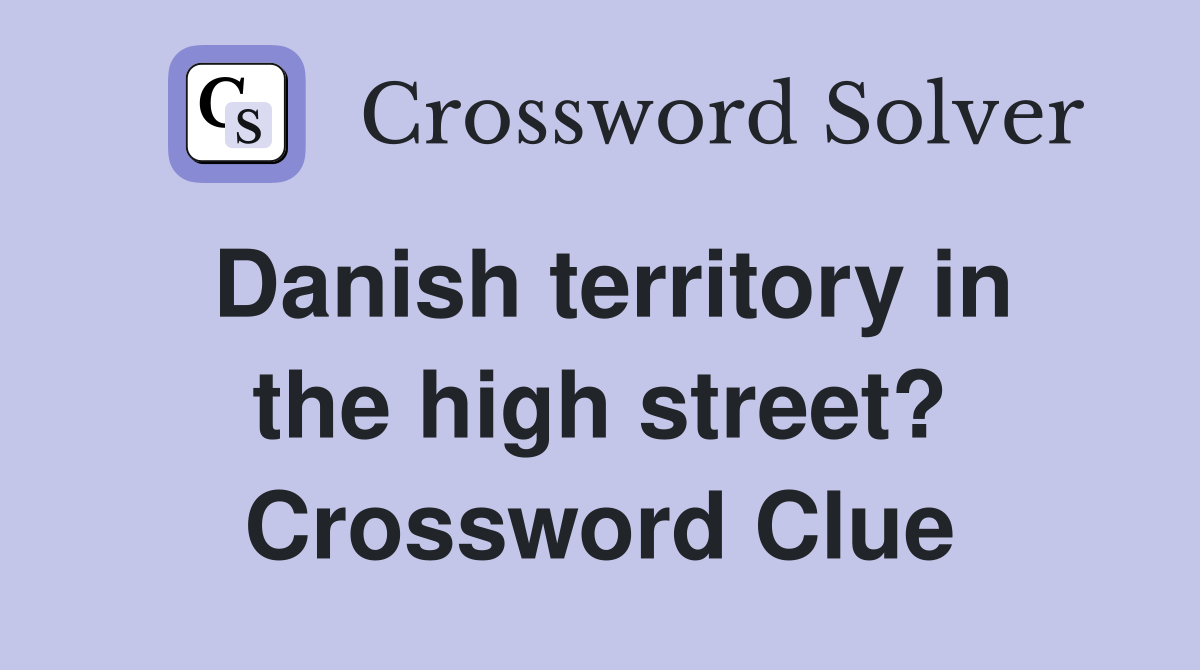 Danish territory in the high street? Crossword Clue