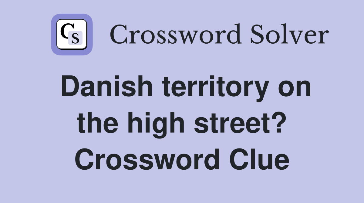 Danish territory on the high street? Crossword Clue