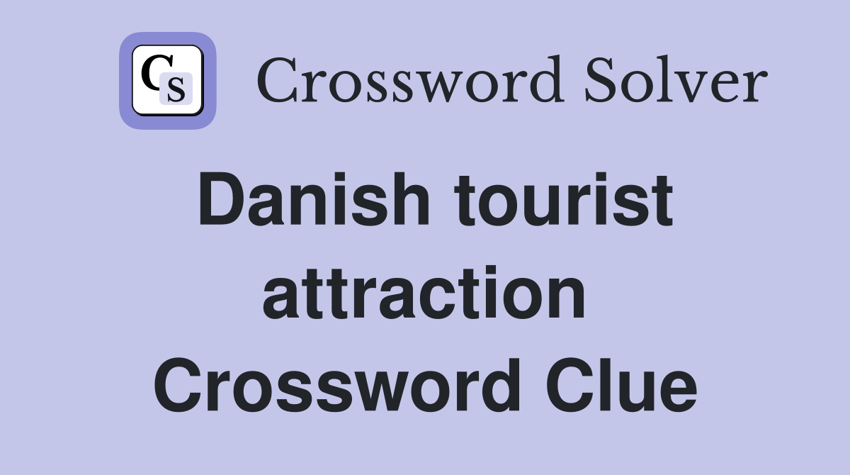Danish tourist attraction Crossword Clue