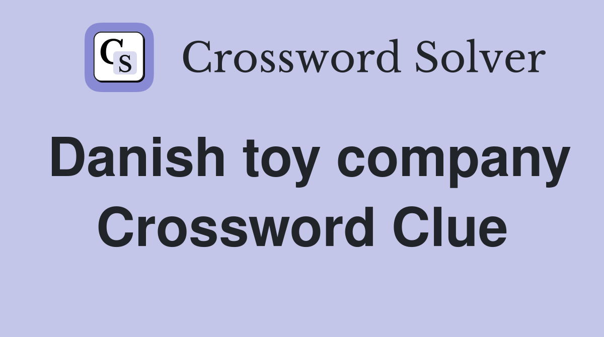 Danish toy company Crossword Clue