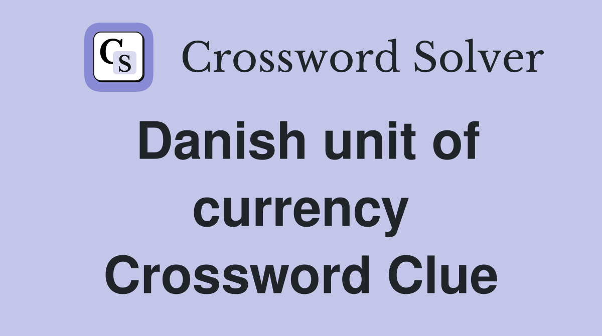 Danish unit of currency Crossword Clue