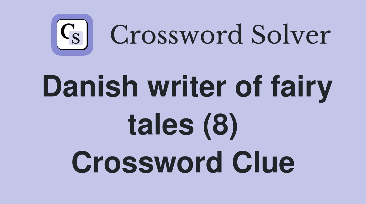 Danish writer of fairy tales (8) Crossword Clue