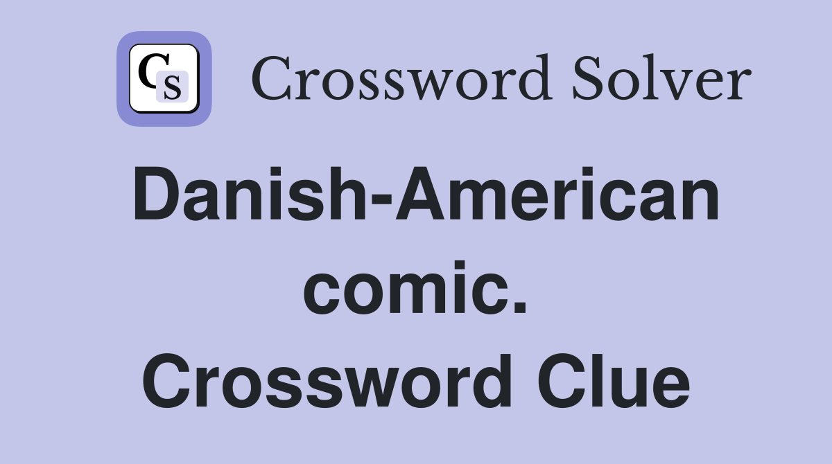 Danish-American comic. Crossword Clue