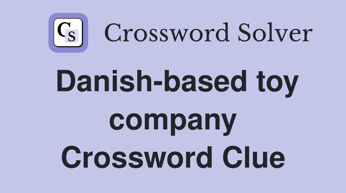 Danish-based toy company Crossword Clue