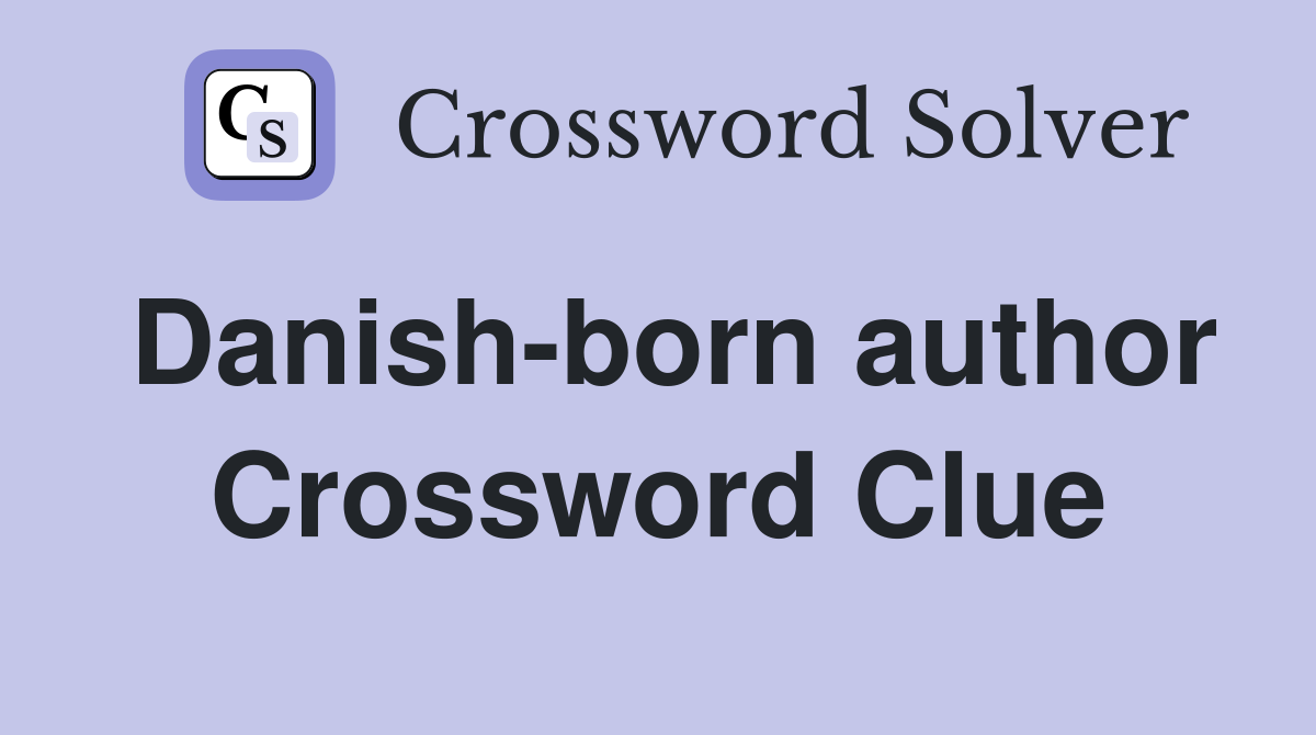 Danish-born author Crossword Clue