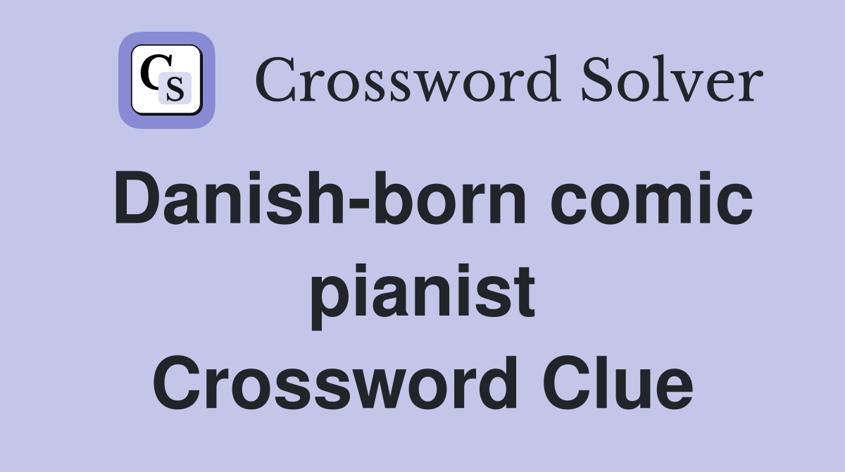 Danish-born comic pianist Crossword Clue