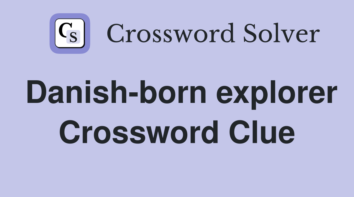 Danish-born explorer Crossword Clue