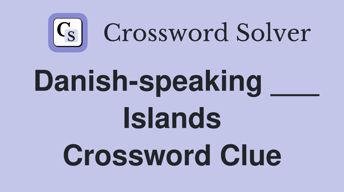 Danish-speaking ___ Islands Crossword Clue