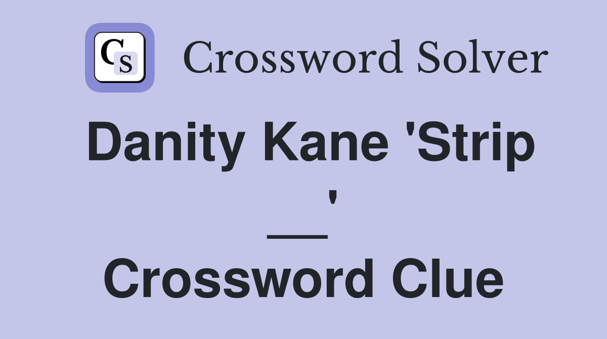 Danity Kane 'Strip __' Crossword Clue