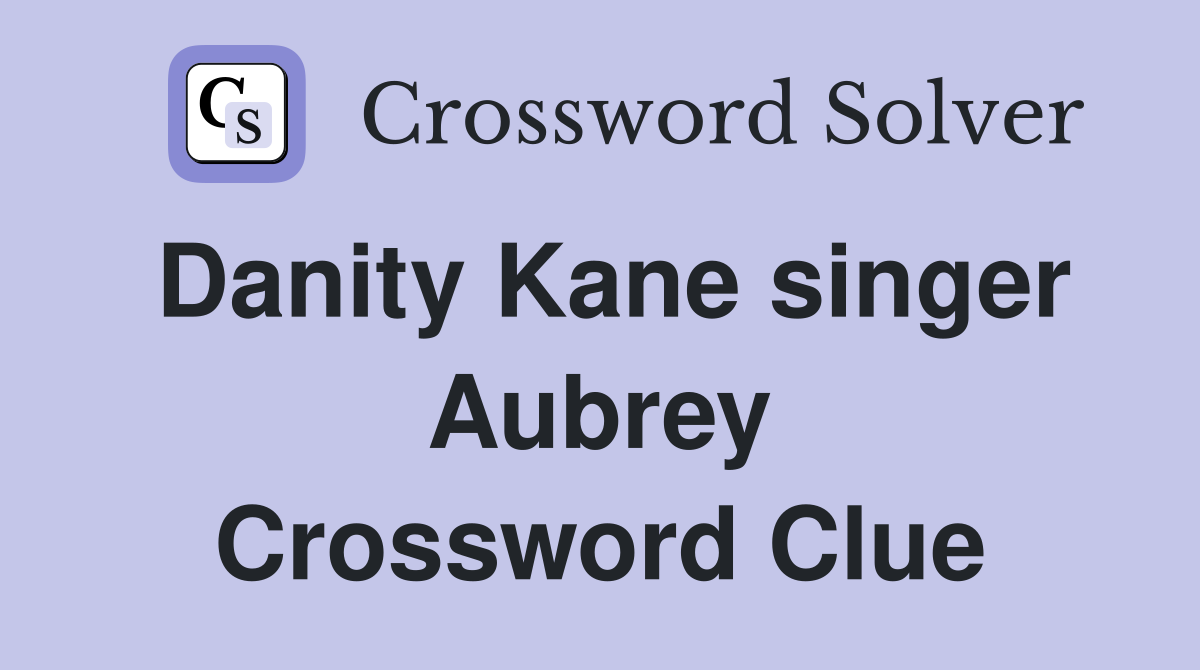 Danity Kane singer Aubrey Crossword Clue