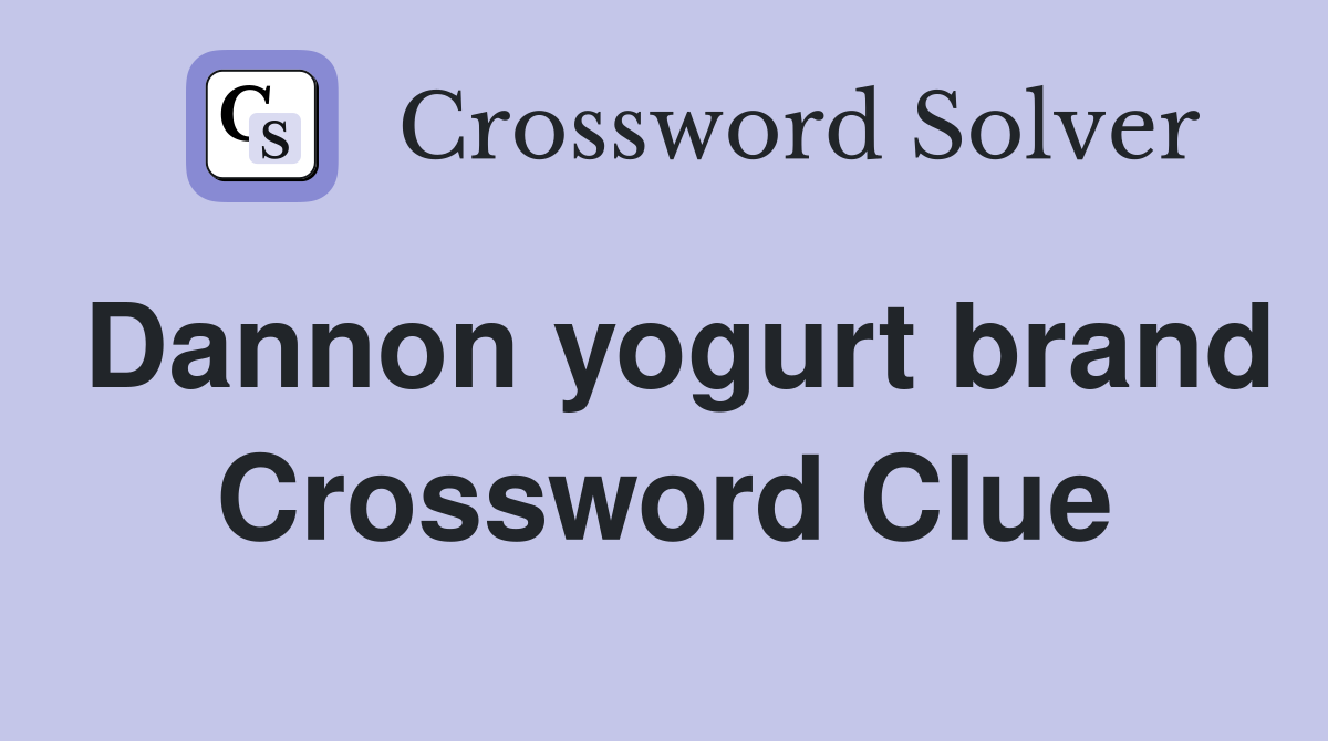 Dannon yogurt brand Crossword Clue