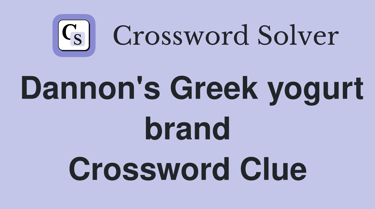 Dannon's Greek yogurt brand Crossword Clue