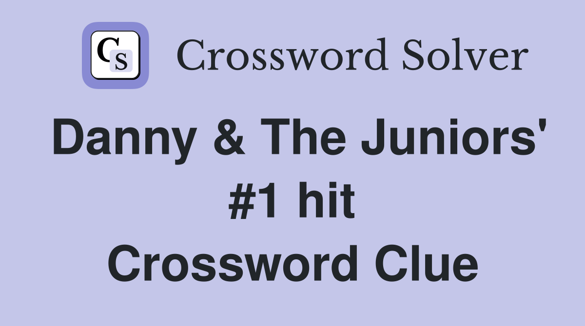 Danny & The Juniors' #1 hit Crossword Clue
