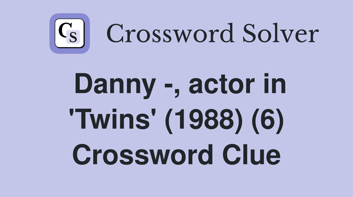 Danny -, actor in 'Twins' (1988) (6) Crossword Clue