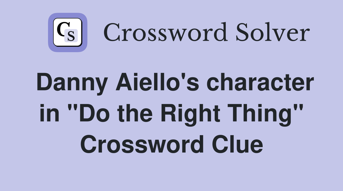 Danny Aiello's character in "Do the Right Thing" Crossword Clue