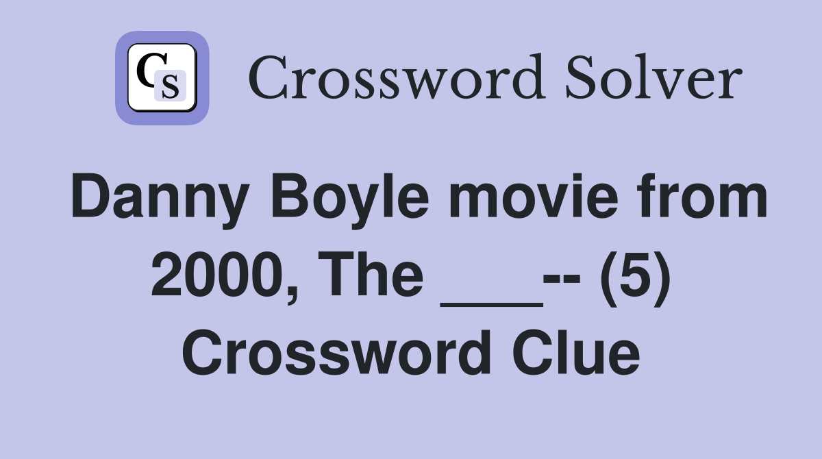 Danny Boyle movie from 2000, The ___-- (5) Crossword Clue