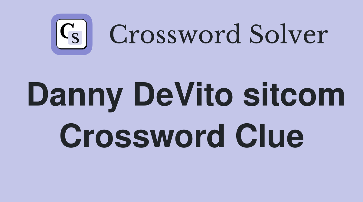Danny DeVito sitcom Crossword Clue