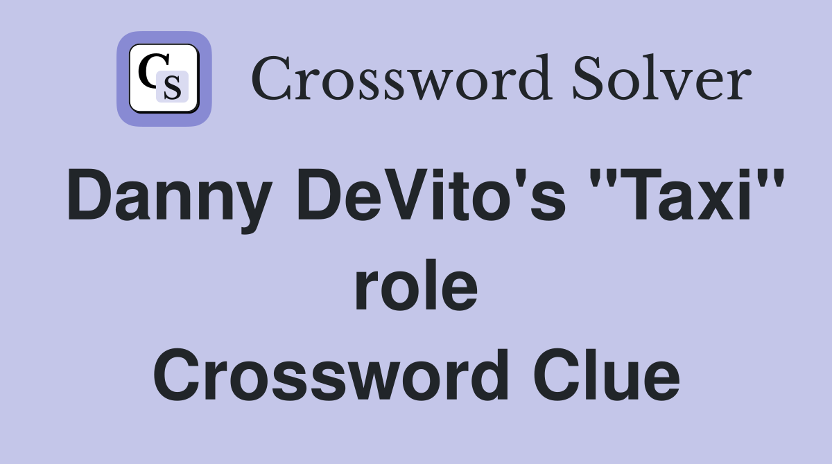 Danny DeVito's "Taxi" role Crossword Clue