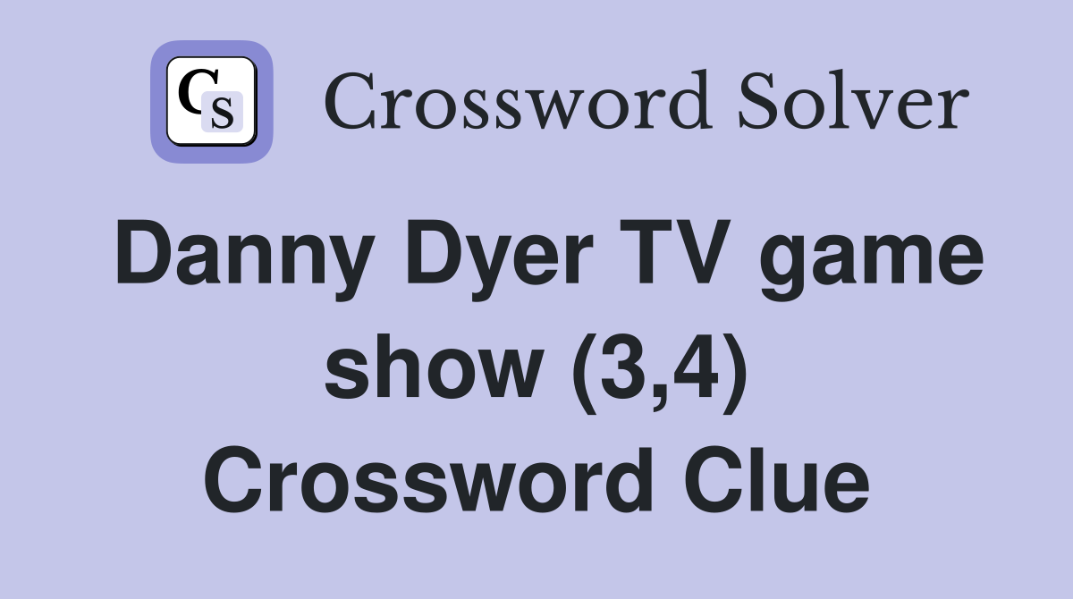 Danny Dyer TV game show (3,4) Crossword Clue
