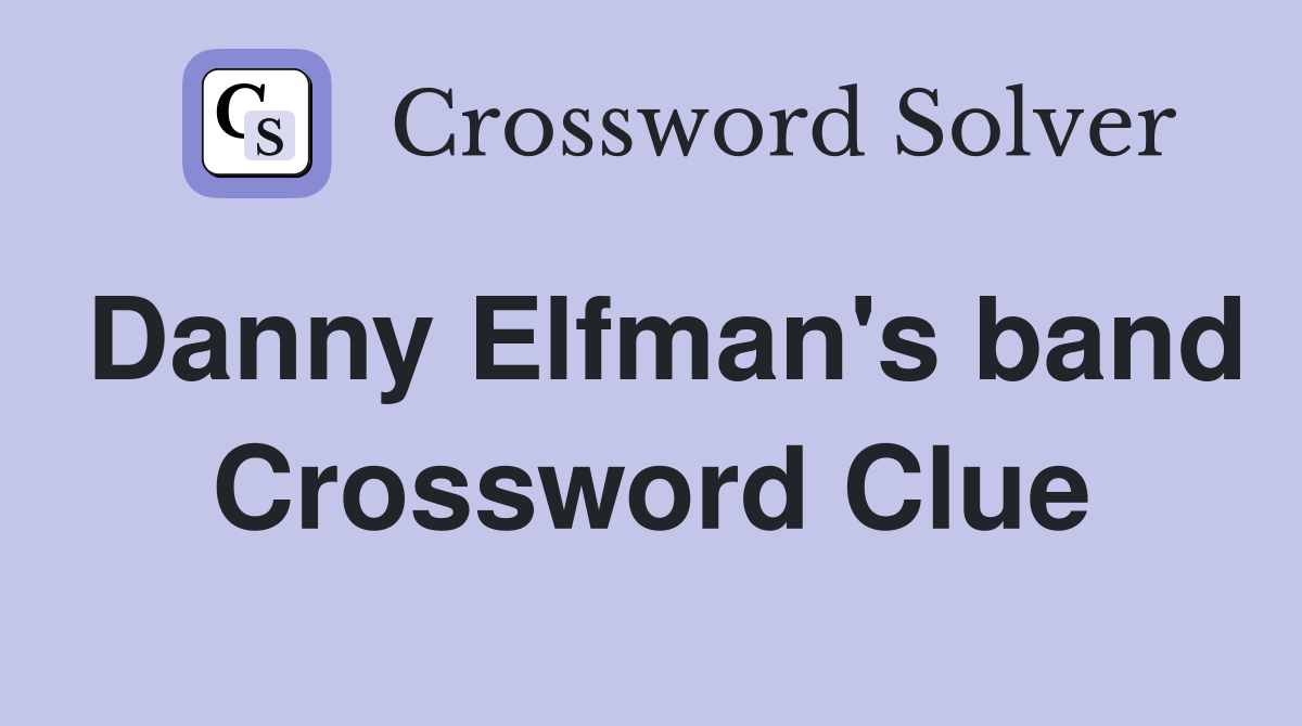 Danny Elfman's band Crossword Clue