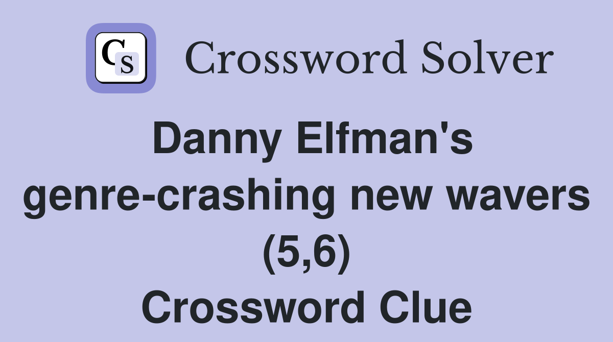 Danny Elfman's genre-crashing new wavers (5,6) Crossword Clue
