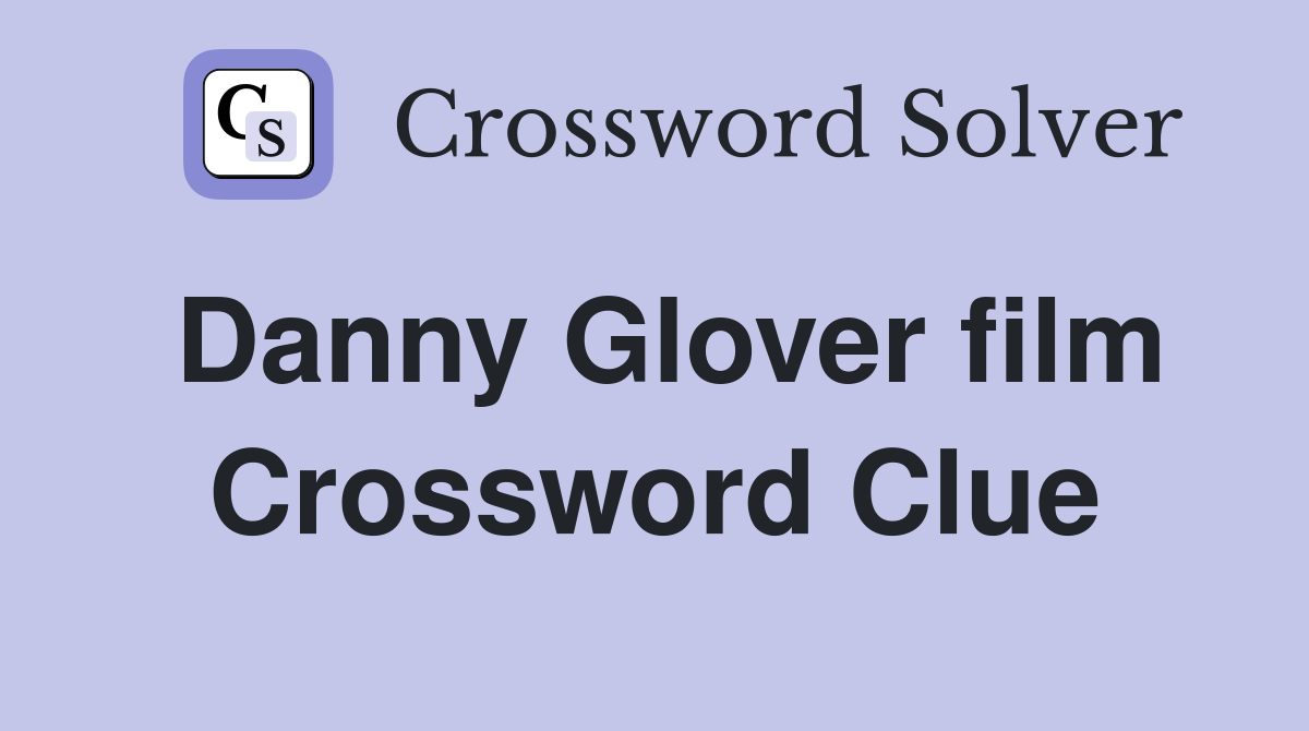 Danny Glover film Crossword Clue