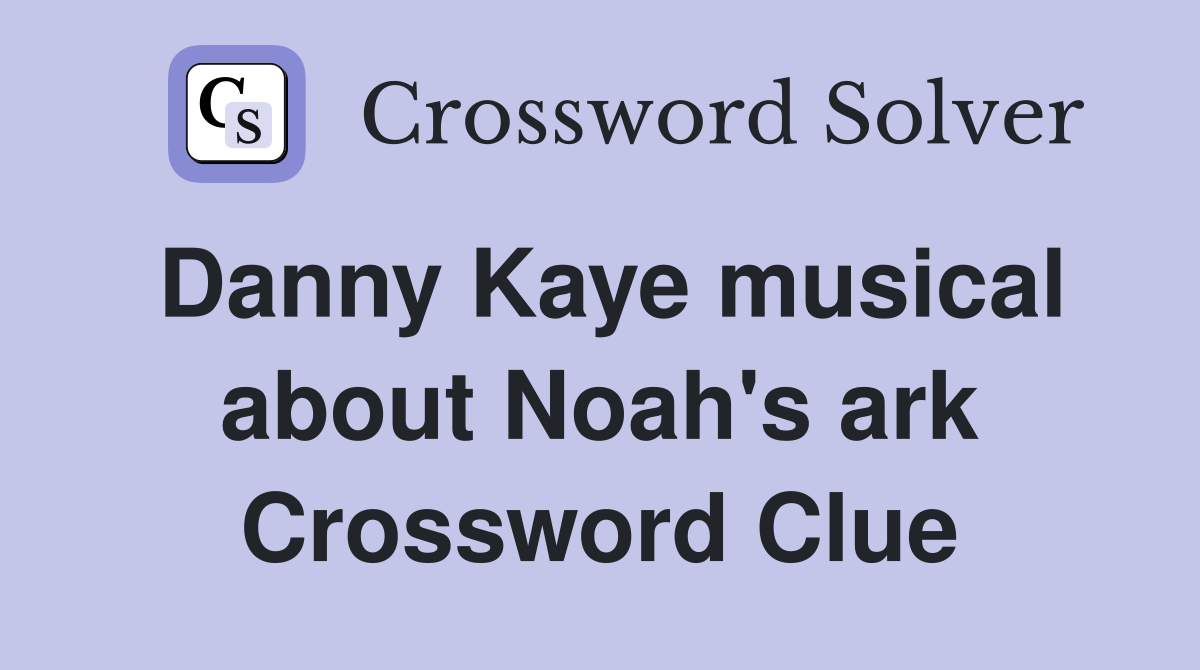 Danny Kaye musical about Noah's ark Crossword Clue