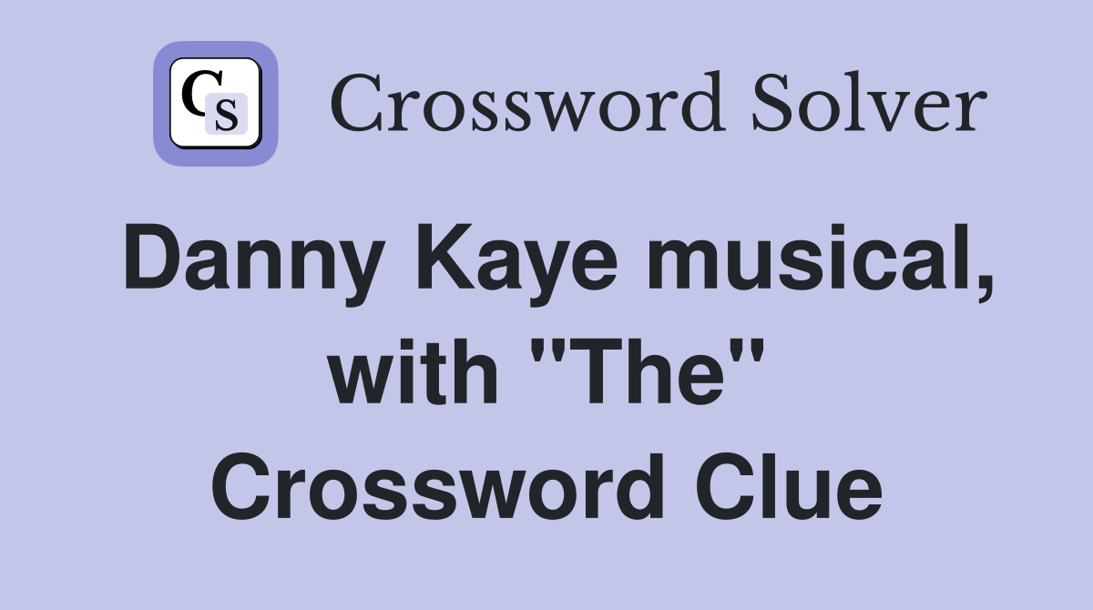 Danny Kaye musical, with "The" Crossword Clue